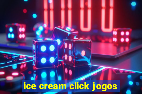 ice cream click jogos